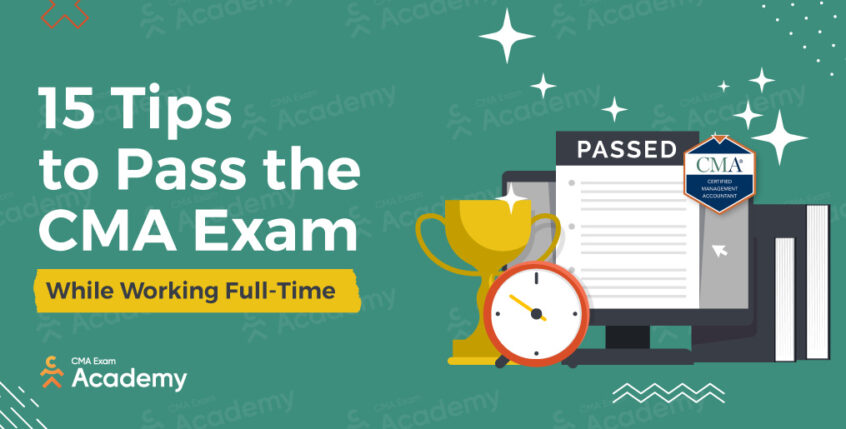 15 Tips to Pass the CMA Exam While Working Full Time