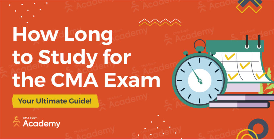 How Long to Study for the CMA Exam: Your Ultimate Guide! - CMA Exam Academy